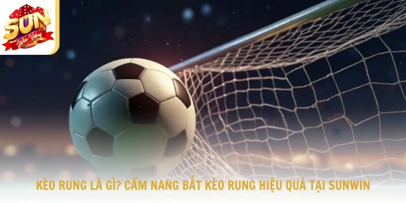 kèo rung là gì