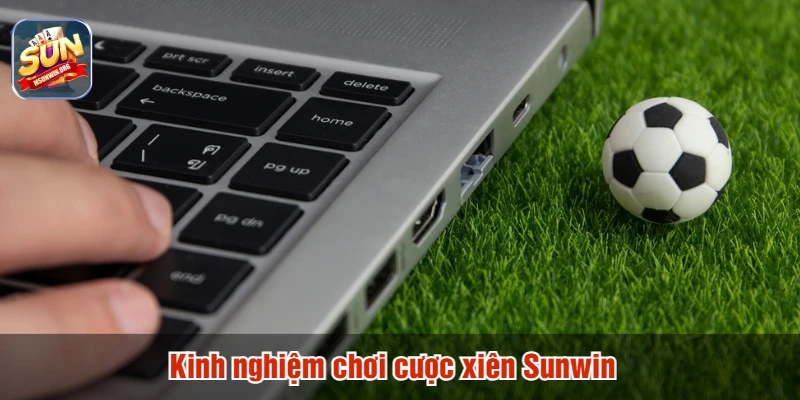 Kinh nghiệm chơi cược xiên Sunwin